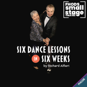 FHODS SMall Stage Theatre - Six Dance Lessons in Six Weeks